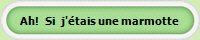 Ah!   Si   j'étais une marmotte 